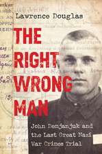 The Right Wrong Man – John Demjanjuk and the Last Great Nazi War Crimes Trial