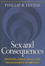 Sex and Consequences – Abortion, Public Policy, and the Economics of Fertility