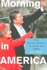 Morning in America – How Ronald Reagan Invented the 1980`s