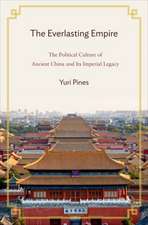 The Everlasting Empire – The Political Culture of Ancient China and Its Imperial Legacy