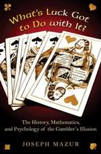 What′s Luck Got to Do with It? – The History, Mathematics, and Psychology of the Gambler′s Illusion