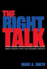 The Right Talk – How Conservatives Transformed the Great Society into the Economic Society