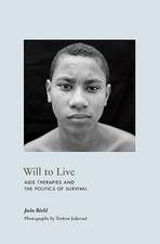 Will to Live – AIDS Therapies and the Politics of Survival