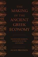 The Making of the Ancient Greek Economy – Institutions, Markets, and Growth in the City–States