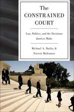 The Constrained Court – Law, Politics, and the Decisions Justices Make