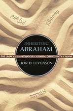 Inheriting Abraham – The Legacy of the Patriarch in Judaism, Christianity, and Islam