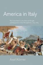 America in Italy – The United States in the Political Thought and Imagination of the Risorgimento, 1763–1865