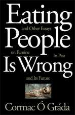 Eating People is Wrong, And Other Essays on Famine , Its Past and its Future