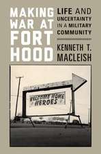 Making War at Fort Hood – Life and Uncertainty in a Military Community