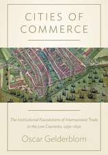 Cities of Commerce – The Institutional Foundations of International Trade in the Low Countries, 1250–1650