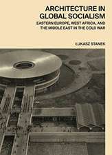 Architecture in Global Socialism – Eastern Europe, West Africa, and the Middle East in the Cold War