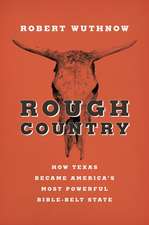 Rough Country – How Texas Became America`s Most Powerful Bible–Belt State