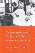 Citizenship between Empire and Nation – Remaking France and French Africa, 1945–1960