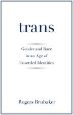 Trans – Gender and Race in an Age of Unsettled Identities