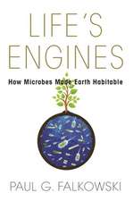 Life`s Engines – How Microbes Made Earth Habitable