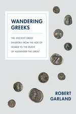 Wandering Greeks – The Ancient Greek Diaspora from the Age of Homer to the Death of Alexander the Great