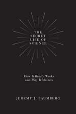 The Secret Life of Science – How It Really Works and Why It Matters