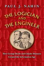 The Logician and the Engineer – How George Boole and Claude Shannon Created the Information Age