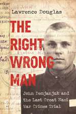 The Right Wrong Man – John Demjanjuk and the Last Great Nazi War Crimes Trial