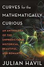 Curves for the Mathematically Curious – An Anthology of the Unpredictable, Historical, Beautiful, and Romantic