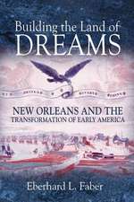 Building the Land of Dreams – New Orleans and the Transformation of Early America