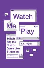 Watch Me Play – Twitch and the Rise of Game Live Streaming