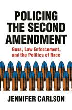 Policing the Second Amendment – Guns, Law Enforcement, and the Politics of Race