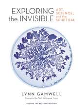 Exploring the Invisible – Art, Science, and the Spiritual – Revised and Expanded Edition