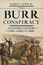 The Burr Conspiracy – Uncovering the Story of an Early American Crisis