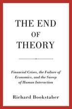 The End of Theory – Financial Crises, the Failure of Economics, and the Sweep of Human Interaction