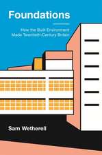 Foundations – How the Built Environment Made Twentieth–Century Britain