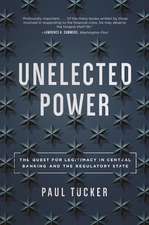 Unelected Power – The Quest for Legitimacy in Central Banking and the Regulatory State