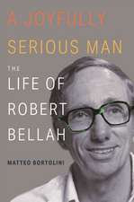 A Joyfully Serious Man – The Life of Robert Bellah