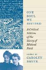 One Soul We Divided – A Critical Edition of the Diary of Michael Field