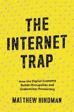 The Internet Trap – How the Digital Economy Builds Monopolies and Undermines Democracy