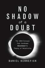 No Shadow of a Doubt – The 1919 Eclipse That Confirmed Einstein`s Theory of Relativity