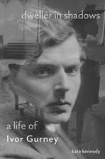 Dweller in Shadows – A Life of Ivor Gurney