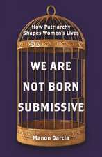 We Are Not Born Submissive – How Patriarchy Shapes Women′s Lives