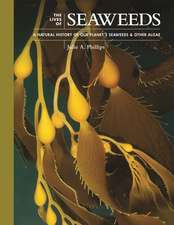 The Lives of Seaweeds – A Natural History of Our Planet′s Seaweeds and Other Algae