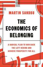 The Economics of Belonging – A Radical Plan to Win Back the Left Behind and Achieve Prosperity for All