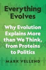Everything Evolves - Why Evolution Explains More than We Think, from Proteins to Politics