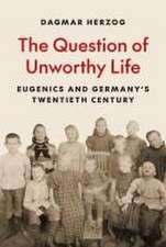 The Question of Unworthy Life – Eugenics and Germany′s Twentieth Century