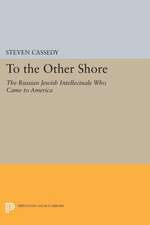 To the Other Shore – The Russian Jewish Intellectuals Who Came to America