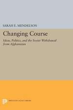 Changing Course – Ideas, Politics, and the Soviet Withdrawal from Afghanistan