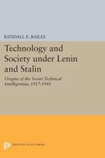 Technology and Society under Lenin and Stalin – Origins of the Soviet Technical Intelligentsia, 1917–1941