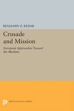 Crusade and Mission – European Approaches Toward the Muslims