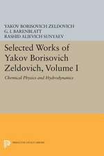 Selected Works of Yakov Borisovich Zeldovich, Volume I – Chemical Physics and Hydrodynamics