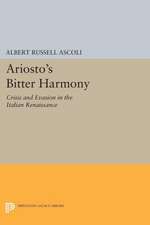 Ariosto`s Bitter Harmony – Crisis and Evasion in the Italian Renaissance