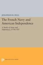 The French Navy and American Independence – A Study of Arms and Diplomacy, 1774–1787