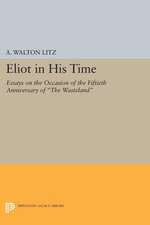 Eliot in His Time – Essays on the Occasion of the Fiftieth Anniversary of The Wasteland